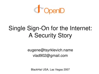 Single Sign-On for the Internet:  A Security Story  eugene@tsyrklevich.name  vlad902@gmail.com