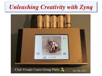 Unleashing Creativity with Zynq  Agenda  1. Project presentation in pictures . 3 slides  2.