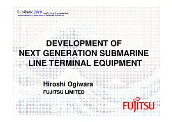 DEVELOPMENT OF  NEXT GENERATION SUBMARINE  LINE TERMINAL EQUIPMENT  LINE TERMINAL EQUIPMENT