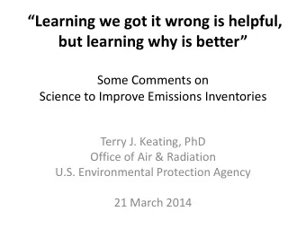 but learning why is better  Some Comments on  Science to Improve Emissions Inventories  Terry J.