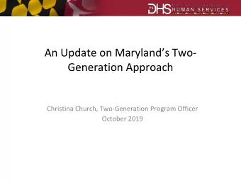 Generation Approach  Christina Church, Two-Generation Program Officer  October 2019  What is a