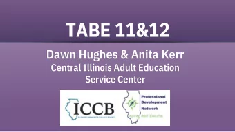 TABE 11&amp;12  Dawn Hughes &amp; Anita Kerr  Central Illinois Adult Education  Service Center