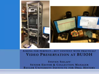 V IDEO P RESERVATION AT BUIOH S TEVEN S IELAFF S ENIOR E DITOR &amp; C OLLECTION M ANAGER B AYLOR U