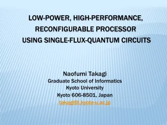 LOW-POWER, HIGH-PERFORMANCE,  RECONFIGURABLE PROCESSOR  USING SINGLE-FLUX-QUANTUM CIRCUITS  Naofumi