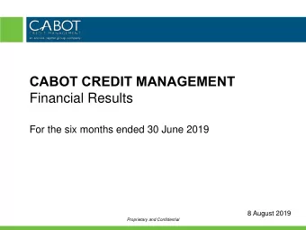 CABOT CREDIT MANAGEMENT  Financial Results  For the six months ended 30 June 2019  8 August 2019
