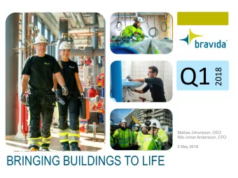 Q1  2018  Mattias Johansson, CEO  Nils-Johan Andersson, CFO  3 May 2018  BRINGING BUILDINGS TO LIFE