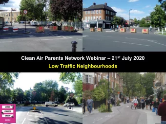 Clean Air Parents Network Webinar  21 st July 2020  Low Traffic Neighbourhoods  WHY LOW TRAFFIC