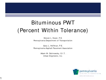 Bituminous PWT  (Percent Within Tolerance)  Steven L. Koser, P.E.  Pennsylvania Department of