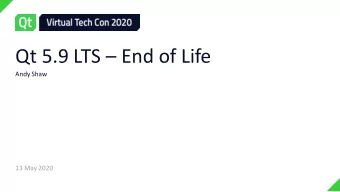 Qt 5.9 LTS  End of Life  Andy Shaw  13 May 2020  Overview    Introduction to Qt Support