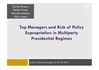 Top Managers and Risk of Policy  Expropriation in Multiparty  Presidential Regimes  ALACIP