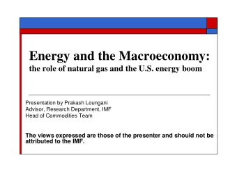 Energy and the Macroeconomy:  the role of natural gas and the U.S. energy boom  Presentation by