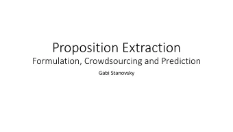 Proposition Extraction  Formulation, Crowdsourcing and Prediction  Gabi Stanovsky  Introduction