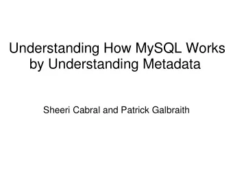 Understanding How MySQL Works  by Understanding Metadata  Sheeri Cabral and Patrick Galbraith