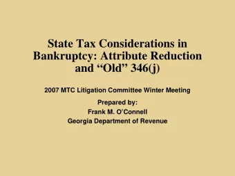 State Tax Considerations in  Bankruptcy: Attribute Reduction  and Old 346(j)  2007 MTC