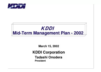 KDDI  Mid-Term Management Plan - 2002  March 15, 2002  KDDI Corporation  Tadashi Onodera  President
