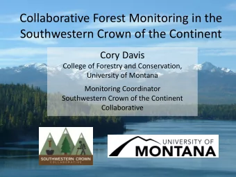 Collaborative Forest Monitoring in the  Southwestern Crown of the Continent Cory Davis  College of