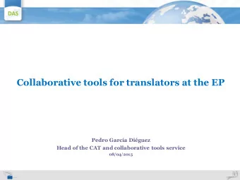 Collaborative tools for translators at the EP  Pedro Garca Diguez  Head of the CAT and