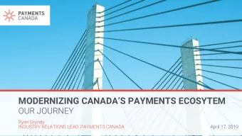 MODERNIZING CANADAS PAYMENTS ECOSYTEM  OUR JOURNEY  Ryan Grundy  INDUSTRY RELATIONS LEAD,