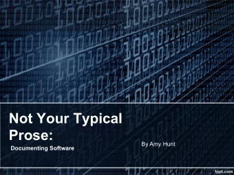 Not Your Typical  Prose:  By Amy Hunt  Documenting Software  Documentation  The Intersect!  11