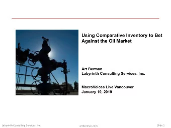 Using Comparative Inventory to Bet  Against the Oil Market  Art Berman  Labyrinth Consulting