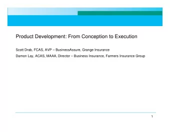 Product Development: From Conception to Execution  Scott Drab, FCAS, AVP  BusinessAssure, Grange