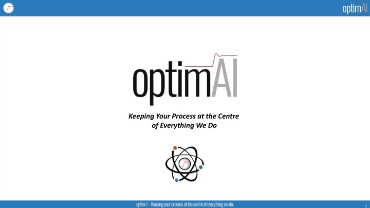 keeping your process at the centre of everything we do