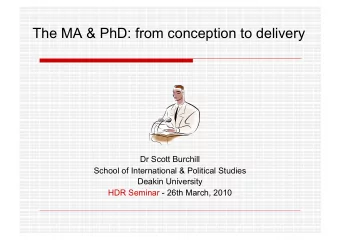 The MA &amp; PhD: from conception to delivery  Dr Scott Burchill  School of International &amp;