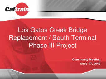 Los Gatos Creek Bridge  Replacement / South Terminal  Phase III Project  Community Meeting  Sept.