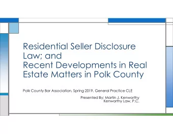 Residential Seller Disclosure  Law; and  Recent Developments in Real  Estate Matters in Polk County