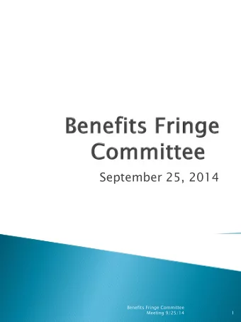 September 25, 2014  Benefits Fringe Committee  Meeting 9/25/14  1  10:00 0  10:10 10:10  1.  1.
