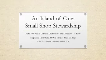 An Island of One:  Small Shop Stewardship  Kate Jankowski, Catholic Charities of the Diocese of