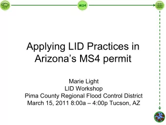 Applying LID Practices in  Arizonas MS4 permit  Marie Light  LID Workshop  Pima County Regional
