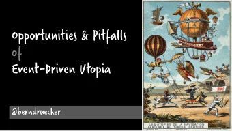 Opportunities &amp; Pitfalls  of  Event-Driven Utopia  @berndruecker  Why this talk  Why this talk
