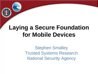 Laying a Secure Foundation  for Mobile Devices  Stephen Smalley  Trusted Systems Research  National