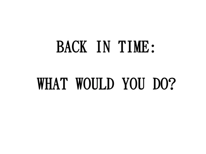 back in time back in time