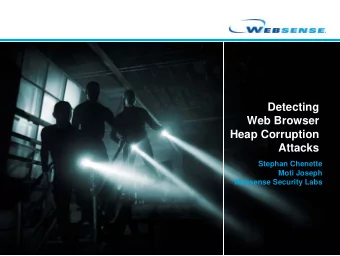 Detecting  Web Browser  Heap Corruption  Attacks  Stephan Chenette  Moti Joseph  Websense Security