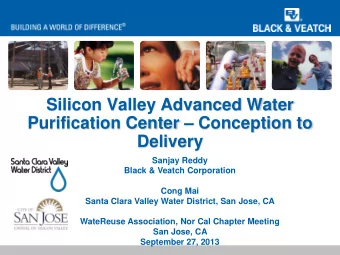 Silicon Valley Advanced Water  Purification Center  Conception to  Delivery  Sanjay Reddy  Black