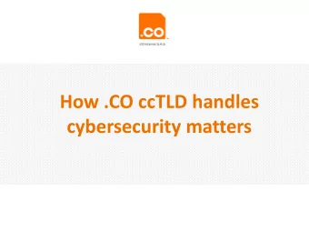 How .CO ccTLD handles  cybersecurity matters  Agenda  1. About us  2. .CO Security  Motivation