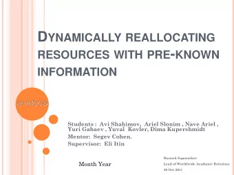 RESOURCES WITH PRE - KNOWN INFORMATION  Students :  Avi Shahimov,  Ariel Slonim , Nave Ariel ,