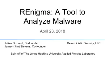 REnigma: A Tool to  Analyze Malware  April 23, 2018  Julian Grizzard, Co-founder  Deterministic