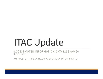 IT ITAC Upda  Update ACCESS VOTER INFORMATION DATABASE (AVID)  PROJECT OFFICE OF THE ARIZONA