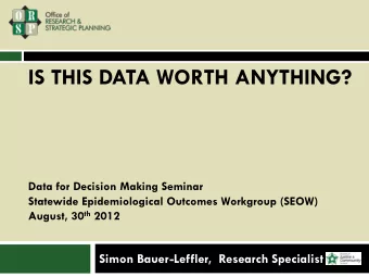 IS THIS DATA WORTH ANYTHING?  Data for Decision Making Seminar  Statewide Epidemiological Outcomes