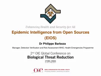 Epidemic Intelligence from Open Sources  (EIOS)  Dr Philippe Barboza  Manager, Detection