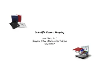 Scientific Record Keeping  Janet Clark, Ph.D.  Director, Office of Fellowship Training  NIMH DIRP
