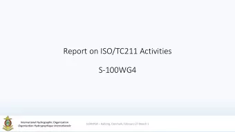 Report on ISO/TC211 Activities  S-100WG4  International Hydrographic Organization S100WG4