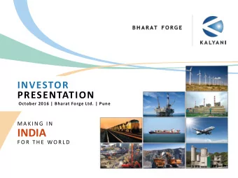 INDIA  F O R  T H E  WO R L D  Bharat Forge Limited - A Global  Industrial Conglomerate  BHARAT
