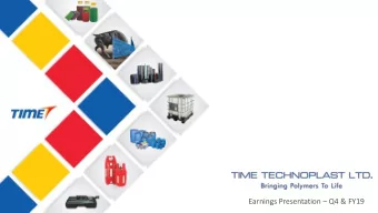 Earnings Presentation  Q4 &amp; FY19  Executive Summary    Time Technoplast Ltd. (TimeTech)