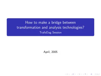 How to make a bridge between  transformation and analysis technologies?  TrafoDag Session  April,