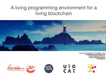 A living programming environment for a  living blockchain  by Santiago Bragagnolo - PharoDays -