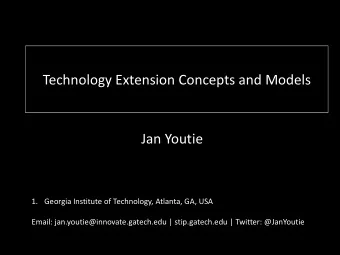 Technology Extension Concepts and Models  Jan Youtie  1. Georgia Institute of Technology, Atlanta,